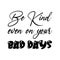 be kind even on your bad days black letter quote