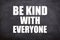 Be kind with everyone white text and quotes with blackboard background.