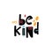 Be Kind hand drawn colorful lettering phrase. Motivation positive text. Modern typography.