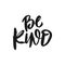 Be Kind. Hand drawn motivation lettering phrase. Black ink. Vector illustration. Isolated on white background.
