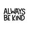 Always be kind inspirational lettering quote. Kindness typography hand drawn design