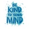 Be kind to your mind. Poster quote.