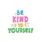 Be kind to yourself. Hand drawn motivation lettering. colorful vector illustration, flat style.