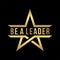 Be a leader lettering design with abstract gold star logo icon in black