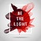 Be the light. Inspirational quote illustration poster.