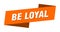 be loyal banner template. be loyal ribbon label.