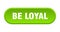 be loyal button