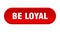 be loyal button