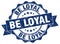 be loyal seal. stamp