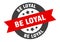 be loyal sign