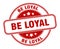 be loyal stamp. be loyal round grunge sign.