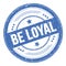 BE LOYAL text on blue round grungy stamp