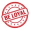 BE LOYAL text on red grungy vintage round stamp