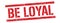 BE LOYAL text on red vintage lines stamp