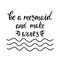Be a mermaid and make waves. Inspirational quote about summer.