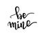 Be mine- hand drawn illustration. Romantic quote Handwritten Valentine wishes for holiday greeting cards. Handwritten lettering. H