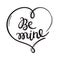 Be mine hand-written inscription in heart shaped frame. Lettering on Valentine day. One color