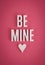 Be Mine sign lettering with heart symbol