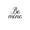 Be mine. Valentines Day Hand Lettering Card. Modern Calligraphy. Vector Illustration.