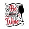Be (mine) Wine - funny slogan with wine glass for Valentine\\\'s Day.