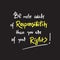 Be more aware of responsibility than you are of your rights - inspire and motivational quote.