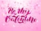 Be My Valentine brush lettering. Vector illustration for banner or poster