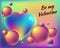 Be my Valentine. Colorful abstract background with rainbow heart and bright bubbles