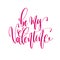 Be my valentine - hand lettering inscription text to valentines