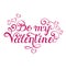 Be my Valentine inscription