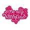 Be my Valentine inscription