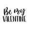 Be my Valentine lettering card. Hand drawn inspirational quote