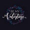 Be my valentine. Typography with floral wreath on dark blue background. Valentines day card vector design