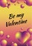 Be my Valentine. Vertical colorful abstract background with heart and bright spheres
