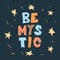 Be mystic handwritten vector lettering. Unique hand drawn poster. Cute phrases in cut-out style.