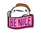 Be nice hand drawn vector illustration in cartoon doodle style man expressive label lettering