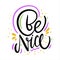 Be Nice. Hand drawn vector lettering. Motivation phrase.