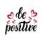 Be positive - t-shirt design. Handdrawn lettering. Vector.