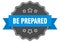 be prepared label. be prepared isolated seal. sticker. sign