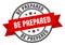 be prepared label sign. round stamp. band. ribbon