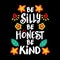 Be silly be honest be kind, hand lettering.