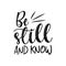 Be still and know- positive motivating handwritten saying.