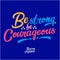 Be strong be courageous typography quotation vector lettering illustration