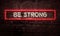 Be Strong Inspirational Neon Lit Sign