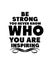 Be strong you never know who you are inspiring. Hand drawn typography poster design