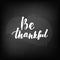 Be thankful. Chalkboard blackboard lettering,