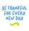 Be Thankful For Every New Day motivation quote