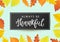 Always Be Thankful. Thanksgiving Day poster template with bright leaves