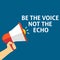 BE THE VOICE NOT THE ECHO Announcement. Hand Holding Megaphone With Speech Bubble