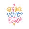 Be a Voice not echo. Hand drawn vector lettering. Motivational inspirational quote