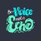 Be a voice, not an echo. Modern calligraphy phrase. Colorful Vector illustration. Isolated on black background